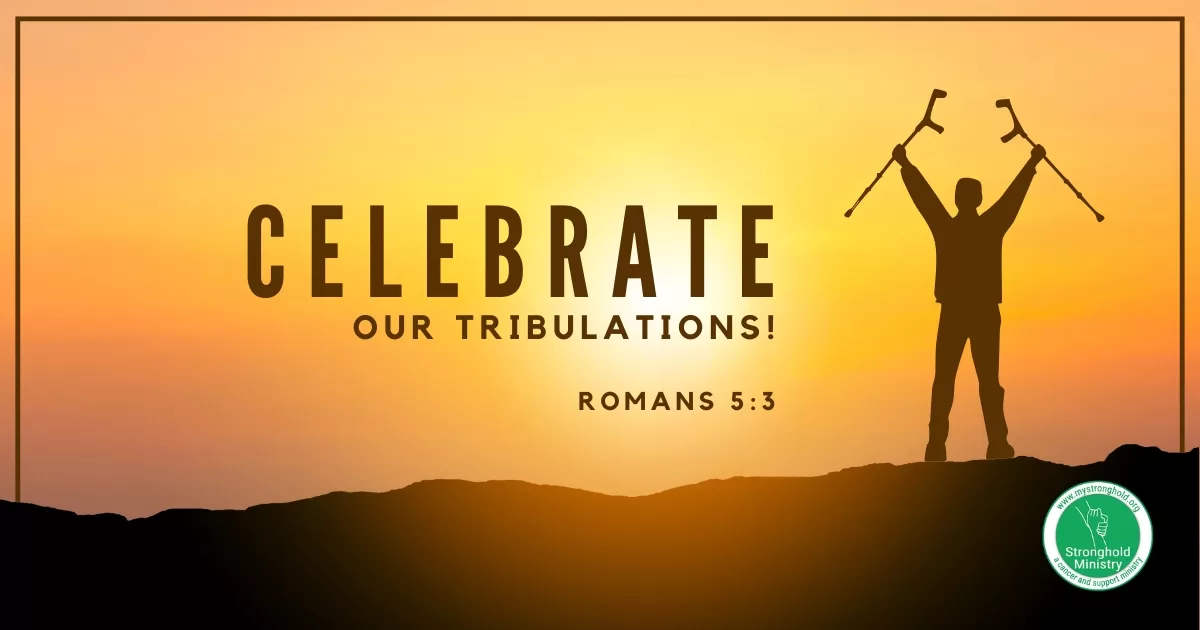 We can celebrate our tribulations by God's love!